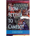 From Scythia to Camelot: A Radical Reassessment of the Legends of King Arthur, the Knights of the Round Table, and the Holy Grail