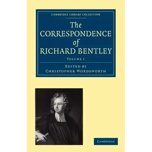 The Correspondence of Richard Bentley: Volume 1