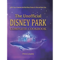 The Unofficial Disney Park Complete Cookbook: 100+ Easy & Amazing Unofficial Disney Recipes for Kids and Disney Fans