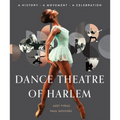 Dance Theatre of Harlem: A History, a Movement, a Celebration
