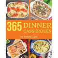 Dinner Casseroles 365: Enjoy 365 Days with Amazing Dinner Casserole Recipes in Your Own Dinner Casserole Cookbook! [book 1]
