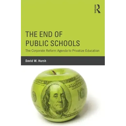 The End of Public Schools: The Corporate Reform Agenda to Privatize Education