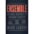 Ensemble: An Oral History of Chicago Theater