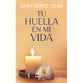 Tu Huella En Mi Vida: Cómo Transitar El Duelo Por La Pérdida de Un Animal de Compañía / Your Pawprints in My Life: How to Deal with Grief After the Lo