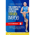 The Complete Stretching Exercise for Men Over 50: Unleash Your Vitality, Mobility, Stay Active, and Embrace Life, Stretching Exercise Tailored for vib