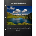First principles of natural philosophy (1897)