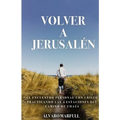 Volver a Jerusalen: El Encuentro Personal Con Jesucristo, Practicando Las 4 Estaciones del Camino de Emaús.
