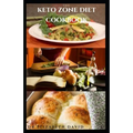 The Keto Zone Diet Cookbook: Holistic Diet with Delicious Recipes To Burn Fat, Lose Weight, Increase Energy, Heal and Prevent Diseases Such As Diab