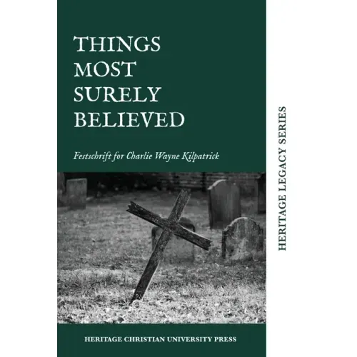 Things Most Surely Believed: Festschrift for Charlie Wayne Kilpatrick