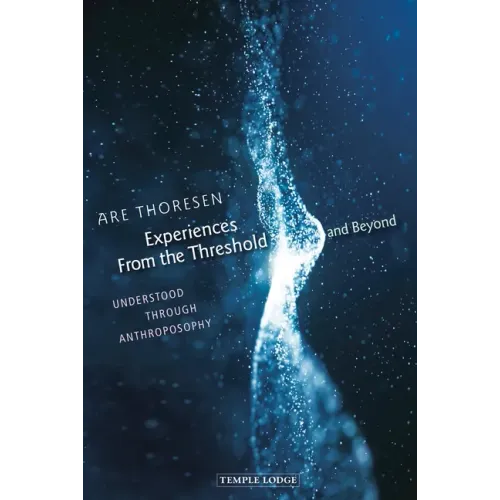 Experiences from the Threshold and Beyond: Understood Through Anthroposophy