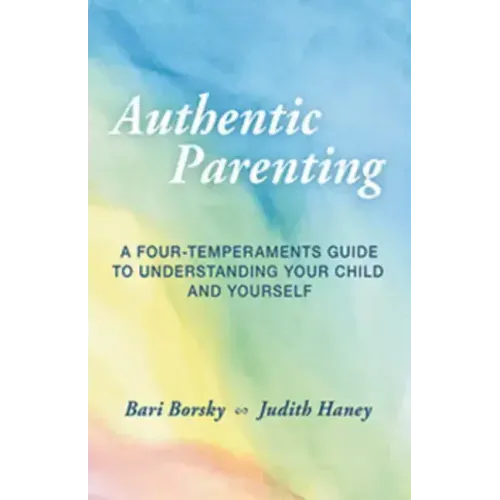 Authentic Parenting: A Four-Temperaments Guide to Understanding Your Child and Yourself