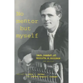 No Mentor But Myself: Jack London on Writing and Writers