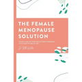 The Female Menopause Solution: Taking Control of Your Weight and Hormones in the Next Phase of Life
