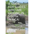 A Guide for Guides Who Are Guiding in South Africa!: Know how to be a Good Guide when Guiding in the KNP