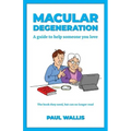Macular Degeneration: A guide to help someone you love