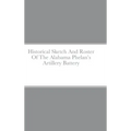 Historical Sketch And Roster Of The Alabama Phelan's Artillery Battery