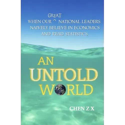 An Untold World: When Our Great National Leaders Naively Believe In Economics and Read Statistics