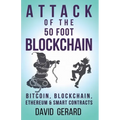 Attack of the 50 Foot Blockchain: Bitcoin, Blockchain, Ethereum & Smart Contracts