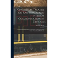 A Practical Treatise On Rail-Roads, and Interior Communication in General: With Original Experiments, and Tables of the Comparative Value of Canals an