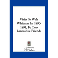 Visits to Walt Whitman in 1890-1891, by Two Lancashire Friends