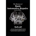 The Mystery of Basic Automotive Repairs - Solved!