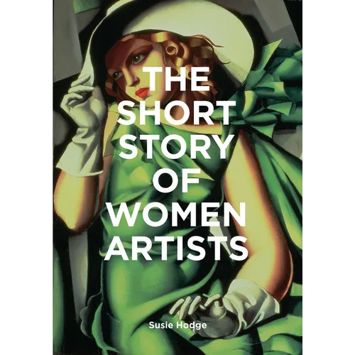 The Short Story of Women Artists: A Pocket Guide to Key Breakthroughs, Movements, Works and Themes