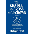 The Cradle, the Cross and the Crown: Sermons for Advent, Christmas and Epiphany (Sundays 1-8 in Ordinary Time): Series a Gospel Texts