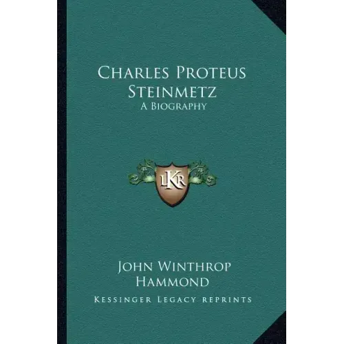 Charles Proteus Steinmetz: A Biography