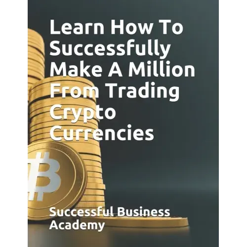 Learn How To Successfully Make A Million From Trading Crypto Currencies
