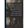 Re-union of the 28th & 147th Regiments, Pennsylvania Volunteers, Philadelphia, Nov. 24th, 1871