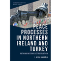 Peace Processes in Northern Ireland and Turkey: Rethinking Conflict Resolution