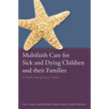 Multifaith Care for Sick and Dying Children and Their Families: A Multi-Disciplinary Guide