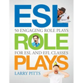 ESL Role Plays: 50 Engaging Role Plays for ESL and EFL Classes