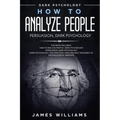 How to Analyze People: Persuasion, and Dark Psychology - 3 Books in 1 - How to Recognize The Signs Of a Toxic Person Manipulating You, and Th