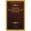Hypnotism, Reincarnation and Life After Death