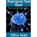 Reprogram Your Mind: The Power of Belief Systems