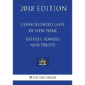 Consolidated Laws of New York - Estates, Powers and Trusts (2018 Edition)