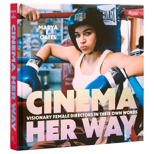 Cinema Her Way: Visionary Female Directors in Their Own Words
