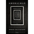 Amoralman: A True Story and Other Lies