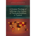 A Christian Theology of Suffering in the Context of Theravada Buddhism in Thailand