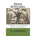 Dixie Witches: 9 True Southern Witch Trials