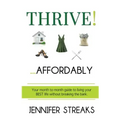 Thrive! ... Affordably: Your month-to-month guide to living your BEST life without breaking the bank.