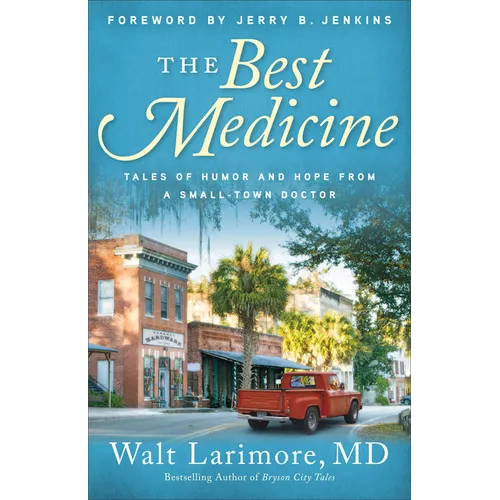 The Best Medicine: Tales of Humor and Hope from a Small-Town Doctor