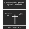 A Bible-Based Argument Against Calvinism