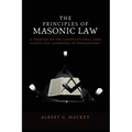 The Principles of Masonic Law: A Treatise on the Constitutional Laws, Usages and Landmarks of Freemasonry