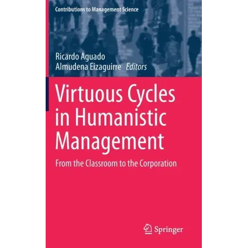 Virtuous Cycles in Humanistic Management: From the Classroom to the Corporation