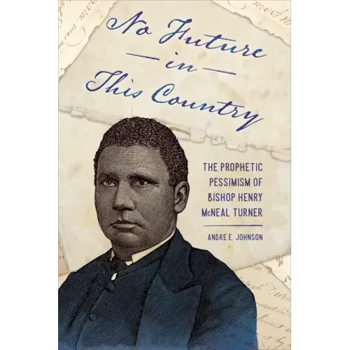 No Future in This Country: The Prophetic Pessimism of Bishop Henry McNeal Turner