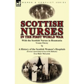 Scottish Nurses in the First World War: With the Scottish Nurses in Roumania by Yvonne Fitzroy & a History of the Scottish Women's Hospitals (Extract