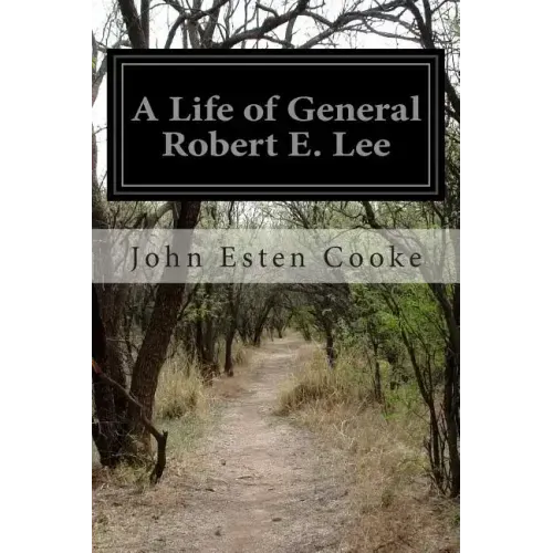 A Life of General Robert E. Lee