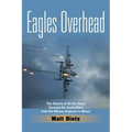 Eagles Overhead: The History of US Air Force Forward Air Controllers, from the Meuse-Argonne to Mosul Volume 7